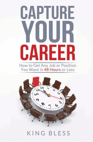 Capture Your Career  How to Get Any Job or Position You Want in 48 Hours or Les [Paperback]