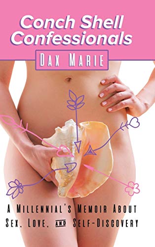 Conch Shell Confessionals A Millennial's Memoir About Sex, Love, And Self-Disco [Hardcover]