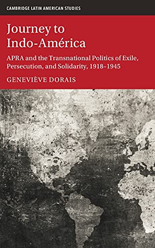 Journey to Indo-Amrica APRA and the Transnational Politics of Exile, Persecuti [Hardcover]