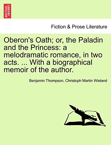 Oberon's Oath or, the Paladin and the Princess  A melodramatic romance, in two [Paperback]
