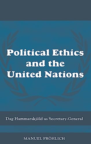 Political Ethics and The United Nations Dag Hammarskjld as Secretary-General [Hardcover]