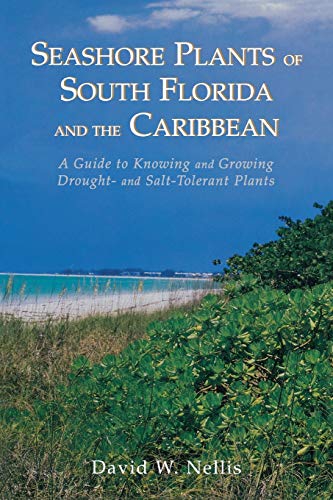 Seashore Plants of South Florida and the Caribbean A Guide to Knowing and Growi [Paperback]