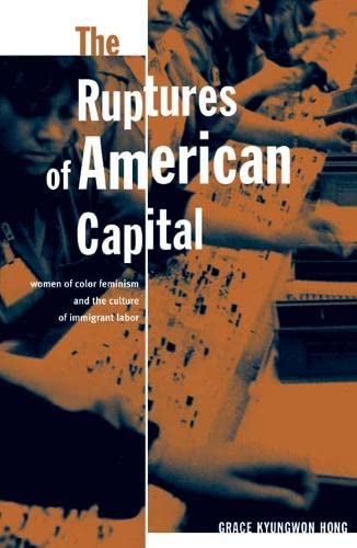The Ruptures Of American Capital Women Of Color Feminism And The Culture Of Imm [Paperback]