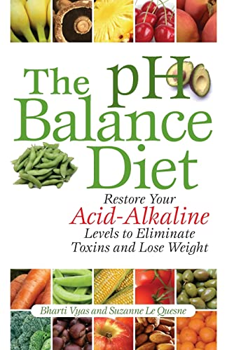 The pH Balance Diet Restore Your Acid-Alkaline Levels to Eliminate Toxins and L [Paperback]