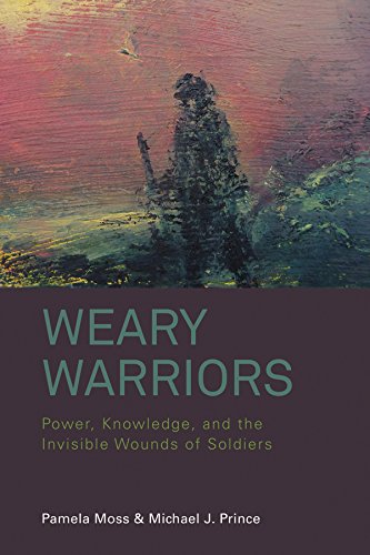 Weary Warriors Power, Knowledge, and the Invisible Wounds of Soldiers [Hardcover]