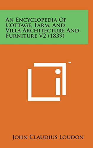 Encyclopedia of Cottage, Farm, and Villa Architecture and Furniture V2 (1839) [Hardcover]