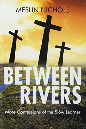 Between Rivers More Confessions Of The Slow Learner [Hardcover]