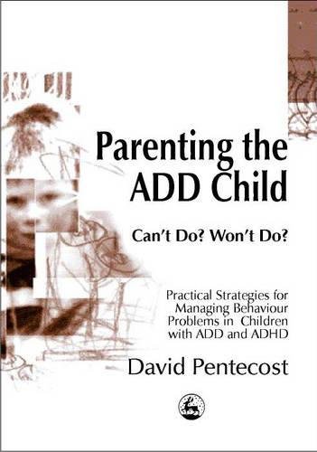 Parenting The Add Child Can't Do Won't Do [Paperback]