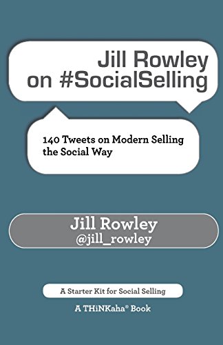 Jill Rowley On socialselling 140 Tweets On Modern Selling The Social Way [Paperback]