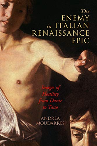Enemy in Italian Renaissance Epic  Images of Hostility from Dante to Tasso [Paperback]