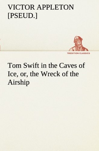 Tom Swift in the Caves of Ice, or, the Wreck of the Airship [Paperback]