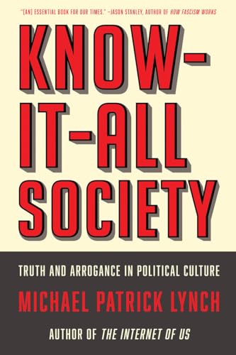 Know-It-All Society Truth and Arrogance in Political Culture [Paperback]
