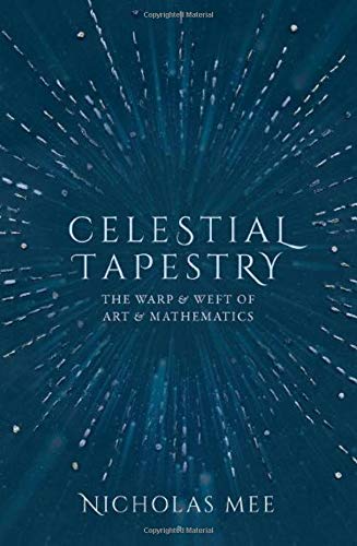 Celestial Tapestry The Warp and Weft of Art and Mathematics [Hardcover]