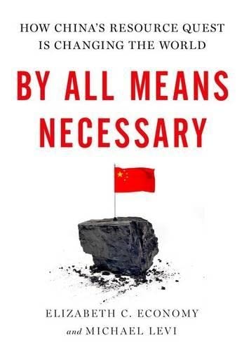 By All Means Necessary How China's Resource Quest is Changing the World [Hardcover]