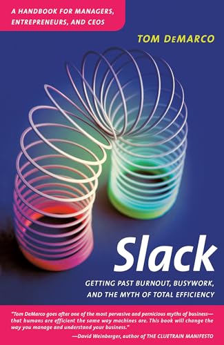 Slack Getting Past Burnout, Busywork, and the Myth of Total Efficiency [Paperback]