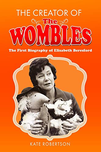 The Creator of the Wombles The First Biography of Elisabeth Beresford [Hardcover]