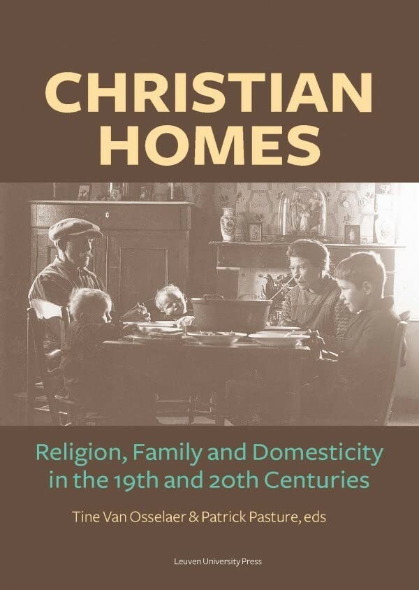 Christian Homes Religion, Family And Domesticity In The 19th And 20th Centuries [Paperback]