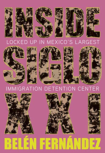 Inside Siglo XXI Locked Up in Mexico's Largest Immigration Center [Paperback]
