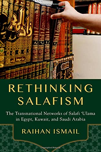 Rethinking Salafism The Transnational Networks of Salafi 'Ulama in Egypt, Kuwai [Hardcover]