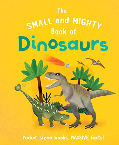 The Small and Mighty Book of Dinosaurs [Hardcover]