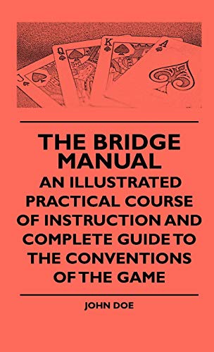 Bridge Manual - an Illustrated Practical Course of Instruction and Complete Guid [Hardcover]