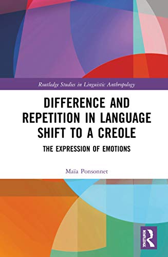 Difference and Repetition in Language Shift to a Creole The Expression of Emoti [Hardcover]