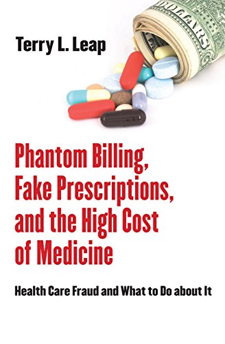 Phantom Billing, Fake Prescriptions, And The High Cost Of Medicine Health Care  [Hardcover]
