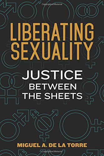 Liberating Sexuality Justice Between The Sheets [Paperback]