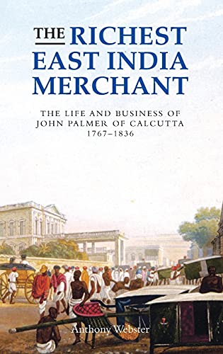 The Richest East India Merchant The Life and Business of John Palmer of Calcutt [Hardcover]