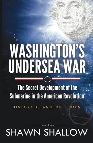 Washington's Undersea War The Secret Development Of The Submarine In The Americ [Paperback]
