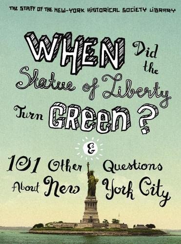 When Did the Statue of Liberty Turn Green And 101 Other Questions About New Yo [Paperback]