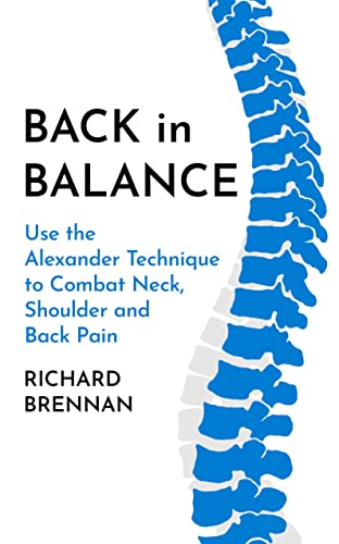 Back in Balance Use the Alexander Technique to Combat Neck, Shoulder and Back P [Paperback]