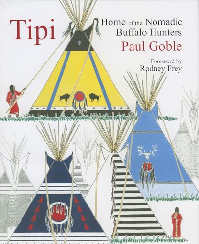 Tipi Home of the Nomadic Buffalo Hunters [Hardcover]