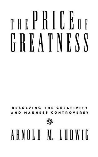 The Price of Greatness Resolving the Creativity and Madness Controversy [Hardcover]
