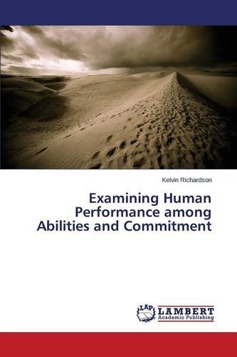 Examining Human Performance Among Abilities And Commitment [Paperback]