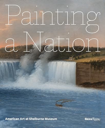 Painting a Nation American Art at Shelburne Museum [Hardcover]