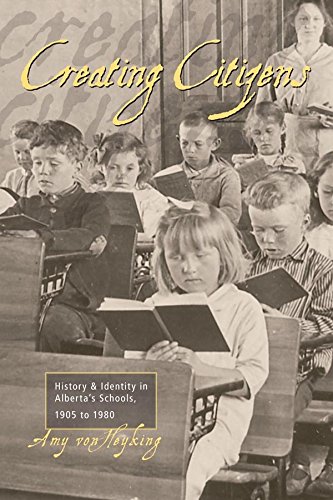 Creating Citizens History and Identity in Alberta&39s Schools, 1905 to 1980 [Paperback]