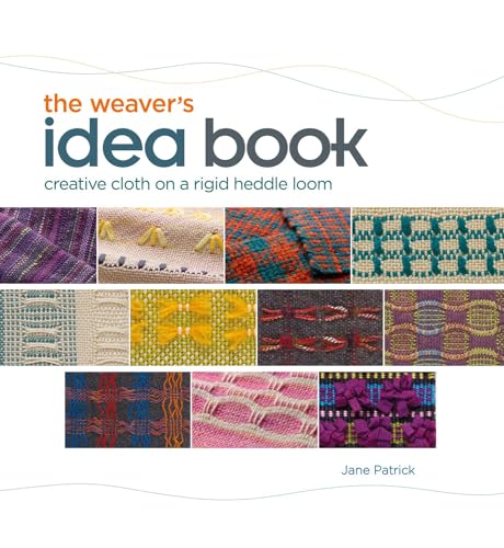 The Weaver's Idea Book Creative Cloth on a Rigid Heddle Loom [Spiral bound]