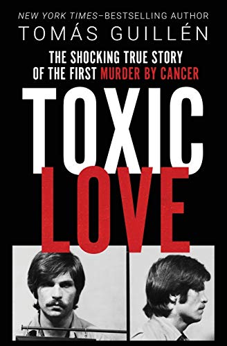 Toxic Love The Shocking True Story of the First Murder by Cancer [Paperback]