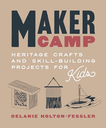 Maker Camp Heritage Crafts and Skill-Building Projects for Kids [Hardcover]