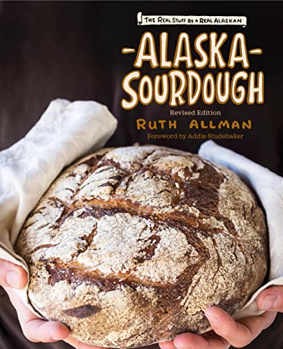 Alaska Sourdough, Revised Edition The Real Stuff by a Real Alaskan [Hardcover]