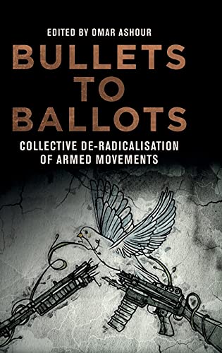 Bullets to Ballots Collective De-Radicalisation of Armed Movements [Hardcover]