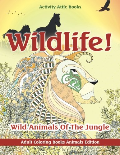 Wildlife Wild Animals of the Jungle - Adult Coloring Books Animals Edition [Paperback]