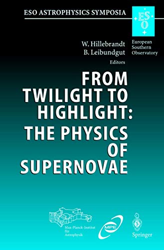From Twilight to Highlight The Physics of Supernovae Proceedings of the ESO/MP [Paperback]