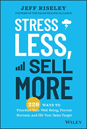 Stress Less, Sell More 220 Ways to Prioritize Your Well-Being, Prevent Burnout, [Hardcover]