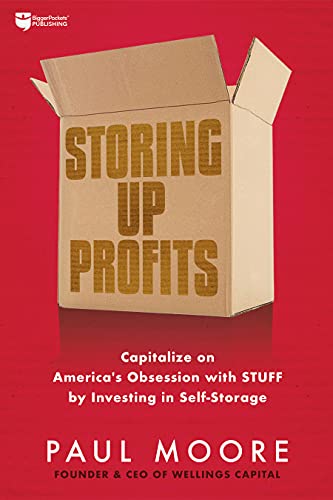 Storing Up Profits Capitalize on America's Obsession with STUFF by Investing in [Paperback]