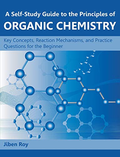 A Self-Study Guide To The Principles Of Organic Chemistry Key Concepts, Reactio [Paperback]