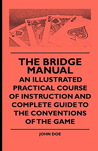 Bridge Manual - an Illustrated Practical Course of Instruction and Complete Guid [Paperback]