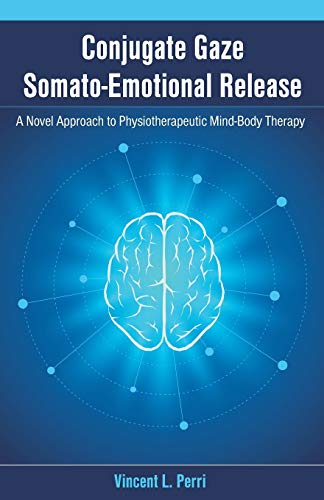 Conjugate Gaze Somato-Emotional Release A Novel Approach To Physiotherapeutic Mi [Paperback]