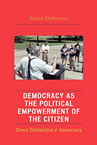 Democracy as the Political Empowerment of the Citizen Direct-Deliberative e-Dem [Paperback]